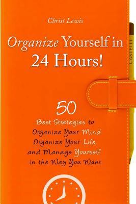 Organize Yourself in 24 Hours!: 50 Best Strateg... 1500305723 Book Cover