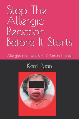 Stop The Allergic Reaction Before It Starts: Al... 1718005172 Book Cover