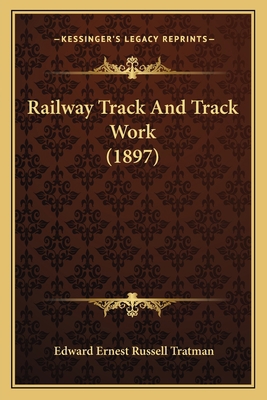 Railway Track And Track Work (1897) 1164943529 Book Cover