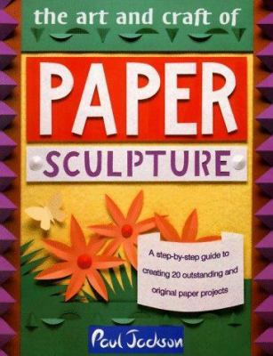 Art and Craft of Paper Sculpture 0801988748 Book Cover