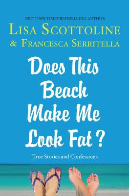 Does This Beach Make Me Look Fat?: True Stories... 1250059941 Book Cover