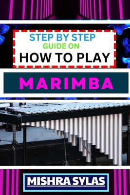 Step by Step Guide on How to Play Marimba: Unlo... B0CTFKVTYD Book Cover