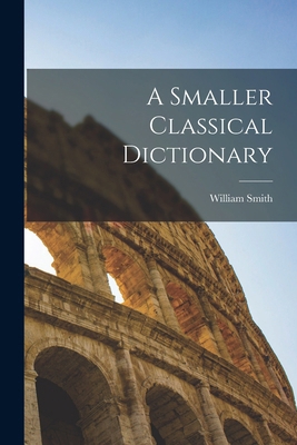 A Smaller Classical Dictionary 1015622860 Book Cover