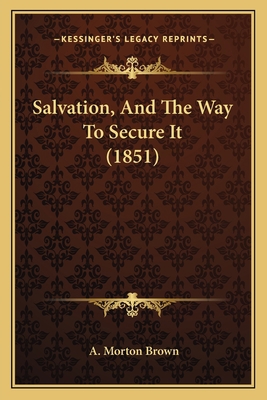 Salvation, And The Way To Secure It (1851) 1166152898 Book Cover