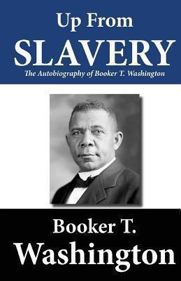 Up from Slavery: The Autobiography of Booker T.... 1480098353 Book Cover