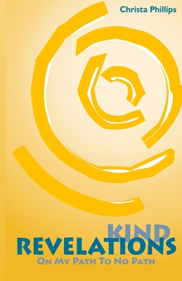 Kind Revelations: On My Path to No Path 098529101X Book Cover