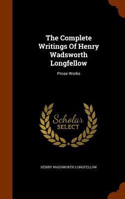 The Complete Writings of Henry Wadsworth Longfe... 1346104026 Book Cover