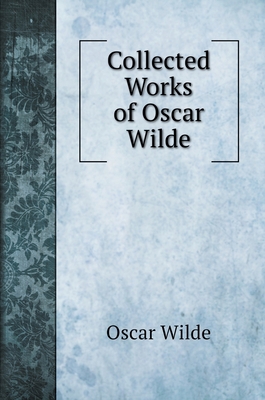 Collected Works of Oscar Wilde 5519705429 Book Cover