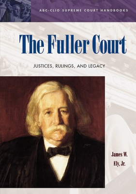 The Fuller Court: Justices, Rulings, and Legacy 1576077144 Book Cover