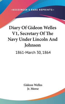 Diary Of Gideon Welles V1, Secretary Of The Nav... 0548168520 Book Cover