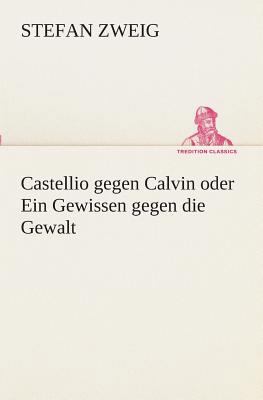 Castellio gegen Calvin oder Ein Gewissen gegen ... [German] 3849532747 Book Cover