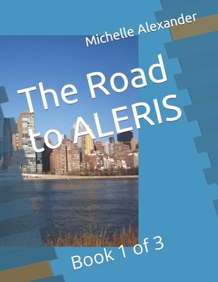 The Road to ALERIS: Book 1 of 3 B0C87DH2FX Book Cover