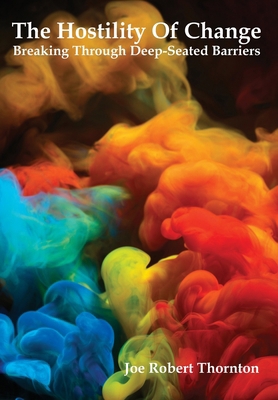 The Hostility Of Change: Breaking Through Deep-... 0578241943 Book Cover