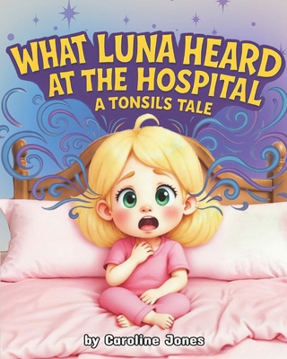 What Luna Heard at the Hospital: A Tonsil's Tale 1836880308 Book Cover