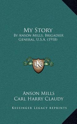 My Story: By Anson Mills, Brigadier General, U.... 1164407287 Book Cover