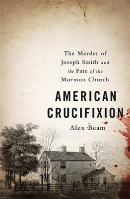 American Crucifixion: The Murder of Joseph Smit... 1610395468 Book Cover