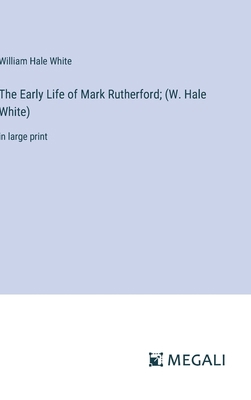 The Early Life of Mark Rutherford; (W. Hale Whi... 3387065531 Book Cover