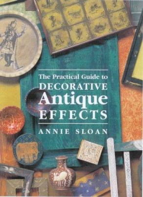 The Practical Guide to Decorative Antique Effec... 1855852187 Book Cover