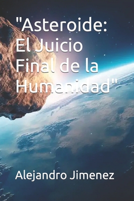 "Asteroide: El Juicio Final de la Humanidad" [Spanish] B0CJL279YH Book Cover