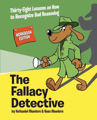 The Fallacy Detective: Thirty-Eight Lessons on ... 0974531596 Book Cover