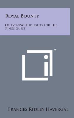 Royal Bounty: Or Evening Thoughts for the Kings... 1498156797 Book Cover