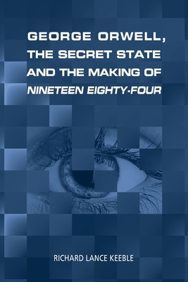 George Orwell, the Secret State and the Making ... 1845497619 Book Cover