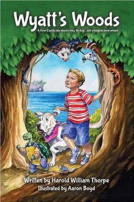Wyatt's Woods: A Door County Tale about a Boy, ... 0989643131 Book Cover