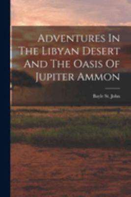 Adventures In The Libyan Desert And The Oasis O... 101864847X Book Cover