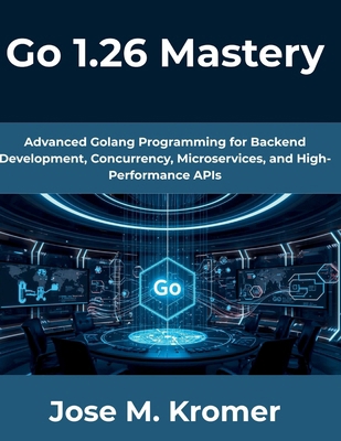 Go 1.26 Mastery: Advanced Golang Programming fo... B0GZKQZJ34 Book Cover