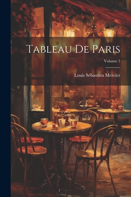 Tableau De Paris; Volume 1 [French] 102253856X Book Cover