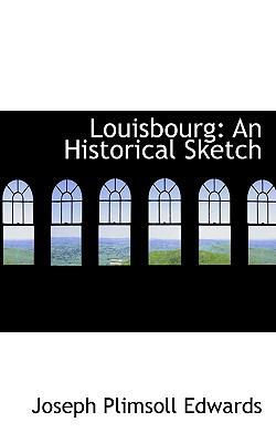 Louisbourg: An Historical Sketch 1115659855 Book Cover