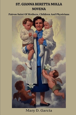 St. Gianna Beretta Molla Novena: Patron Saint O... B0D1YRXJMX Book Cover