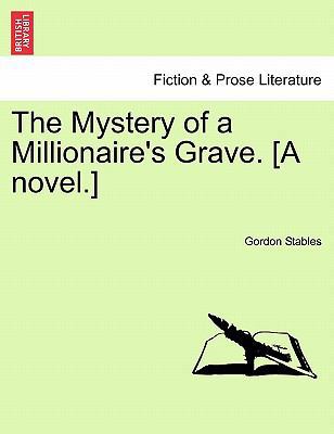 The Mystery of a Millionaire's Grave. [A Novel.] 1241401314 Book Cover