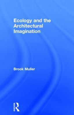 Ecology and the Architectural Imagination 0415622743 Book Cover