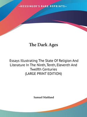 The Dark Ages: Essays Illustrating the State of... [Large Print] 1169873405 Book Cover