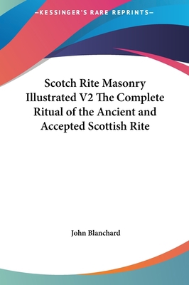 Scotch Rite Masonry Illustrated V2 The Complete... 1161360425 Book Cover