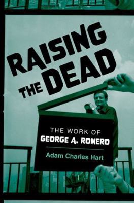 Raising the Dead: The Work of George A. Romero 0197686486 Book Cover