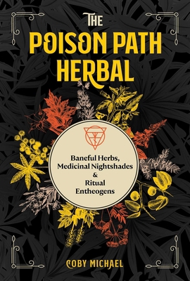 The Poison Path Herbal: Baneful Herbs, Medicina... 1644113341 Book Cover