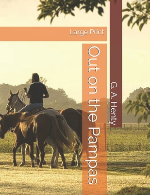 Out on the Pampas: Large Print 1695116860 Book Cover