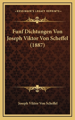 Funf Dichtungen Von Joseph Viktor Von Scheffel ... [German] 1168514428 Book Cover