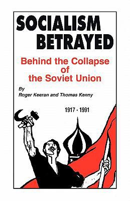 Socialism Betrayed: Behind the Collapse of the ... 1450241719 Book Cover