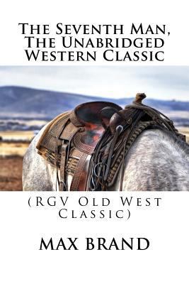 The Seventh Man, The Unabridged Western Classic... 1548585742 Book Cover