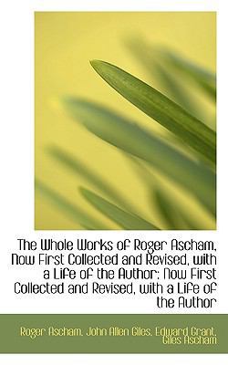 The Whole Works of Roger Ascham, Now First Coll... 1110130228 Book Cover