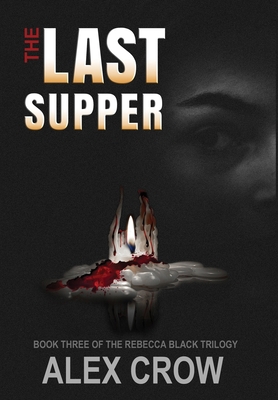 The Last Supper: Book 3 of The Rebecca Black Tr... 0998430986 Book Cover