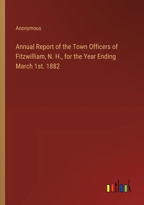 Annual Report of the Town Officers of Fitzwilli... 3385391245 Book Cover