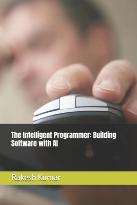 The Intelligent Programmer: Building Software w... B0GMCRZ9FP Book Cover