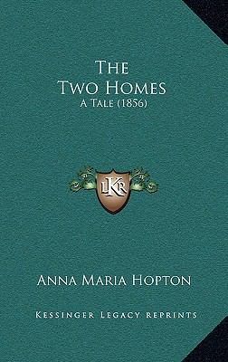 The Two Homes: A Tale (1856) 1167263634 Book Cover