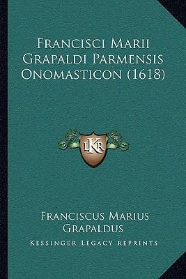 Francisci Marii Grapaldi Parmensis Onomasticon ... [Latin] 1166057712 Book Cover