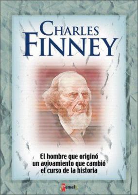 Charles Finney: El Hombre Que Origino Un Avivam... [Spanish] 9879038525 Book Cover