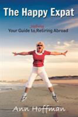 The Happy Expat: Your Guide to Joyfully Retirin... 1628652276 Book Cover